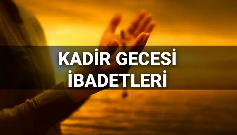 Kadir Gecesi İbadetleri ve Duaları: 2025'te Yapılacak En Güzel İbadetler