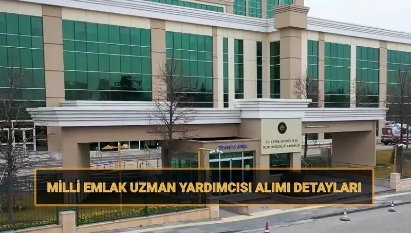 2025'te Milli Emlak Uzman Yardımcısı Alımı İçin Tarih ve Süreç Belli Oldu