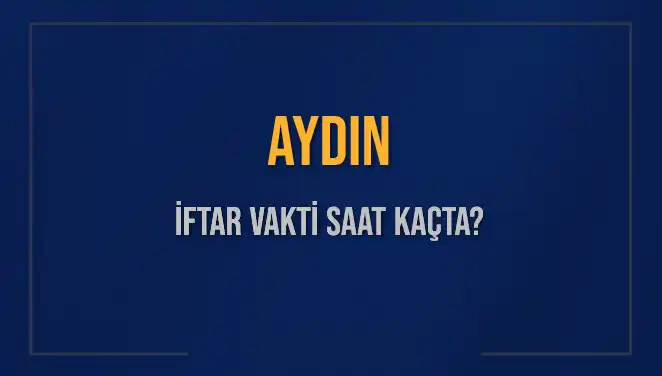 Aydın'da İftar Vakti: Ezan Öncesi Merak Edilenleri Öğrenin!