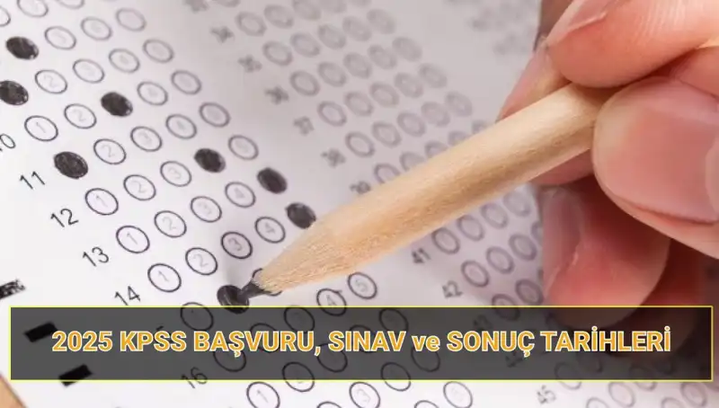 2025 KPSS Başvuru Tarihleri ve Sonuç Açıklama Tarihleri!