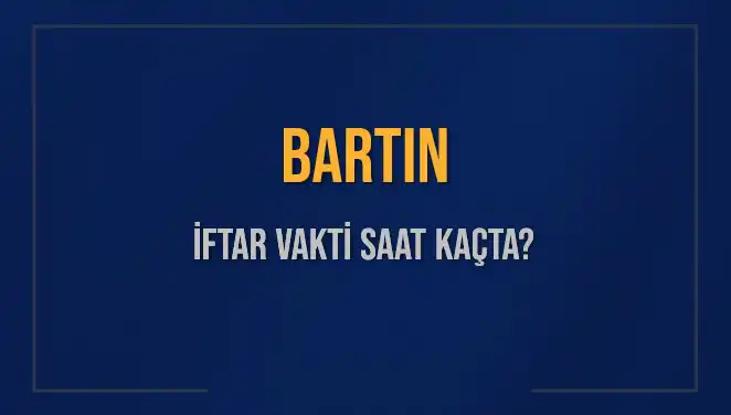 Bartın'da İftar Vakti: 2 Mart 2025 Saat Kaçta Ezan Okunacak?