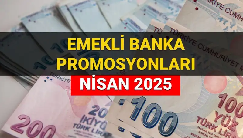 Emekli Banka Promosyonları 2025 Nisan’da Belli Oluyor: Hangi Banka Ne Kadar Ödeyecek?