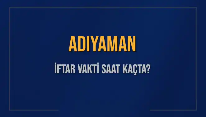 Adıyaman İftar Vakti: 3 Mart 2025’te Saat Kaçta Okunuyor?
