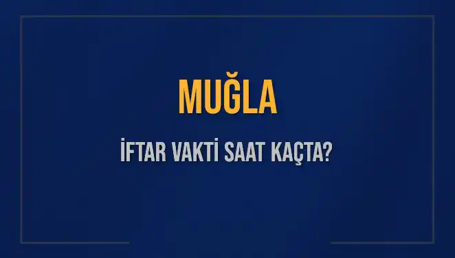 Muğla’da İftar Vakti: Saati ve Detaylarını Keşfedin!