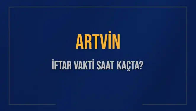 Artvin'de İftar Vakti ve Akşam Ezanı Başlangıcı: 5 Mart 2025
