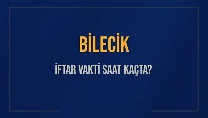 Bilecik İftar Vakti: 5 Mart 2025’te Akşam Ezanı Saat Kaçta?
