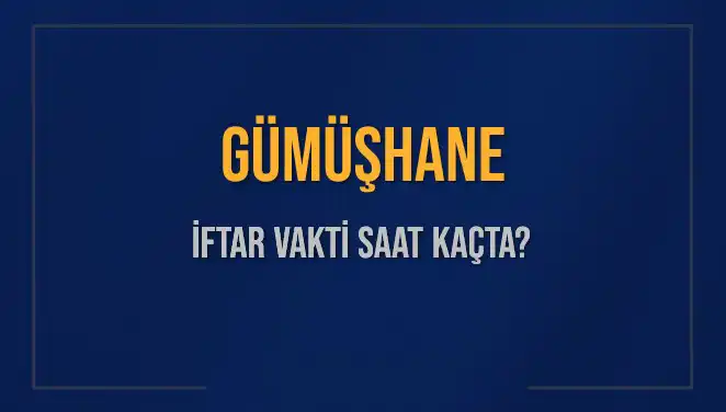 Gümüşhane İftar Vakti: Bugün Akşam Ezanı Saati Nedir?