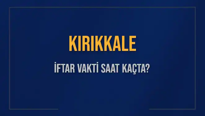 Kırıkkale İftar Vakti: 5 Mart 2025 Saat Kaçta Okunacak?