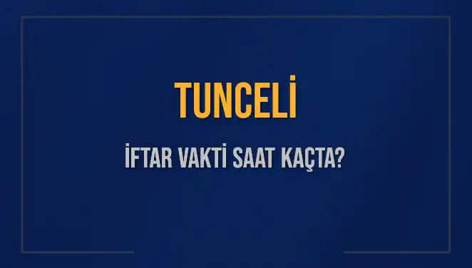 Tunceli İftar Vakti Ne Zaman? 2025 Takvimiyle Bugün İftara Kaç Dakika Kaldı!